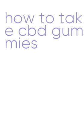 how to take cbd gummies