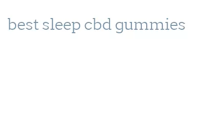 best sleep cbd gummies