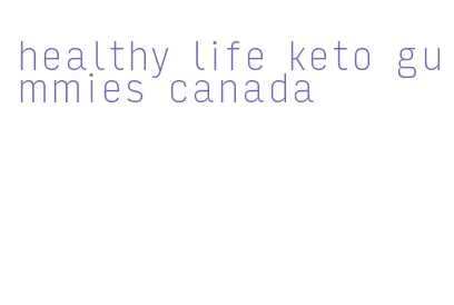 healthy life keto gummies canada
