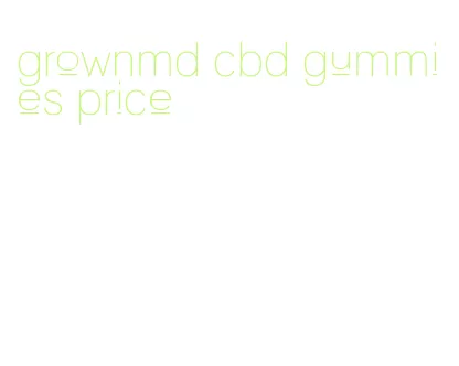 grownmd cbd gummies price