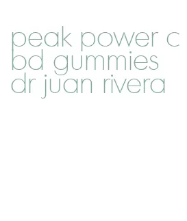 peak power cbd gummies dr juan rivera