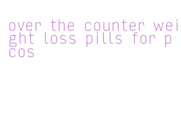 over the counter weight loss pills for pcos