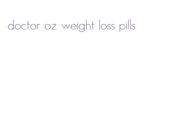 doctor oz weight loss pills