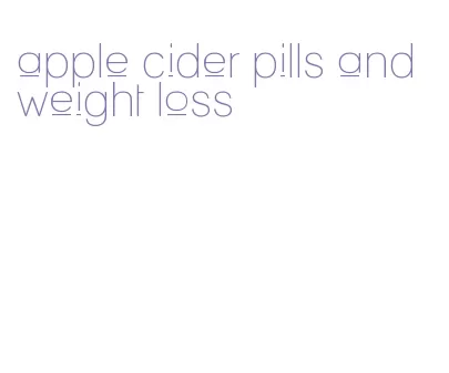 apple cider pills and weight loss