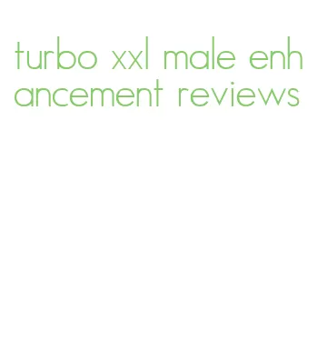 turbo xxl male enhancement reviews