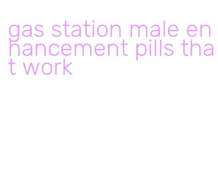 gas station male enhancement pills that work