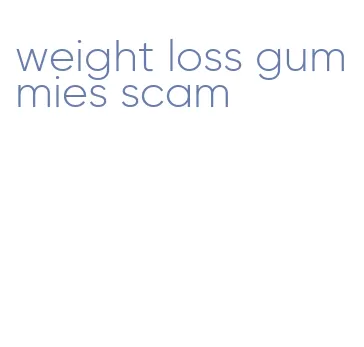 weight loss gummies scam