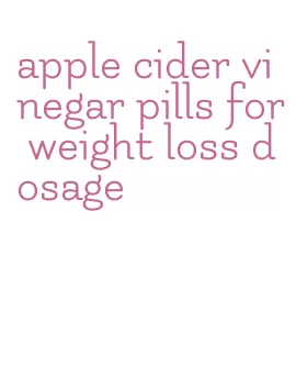 apple cider vinegar pills for weight loss dosage
