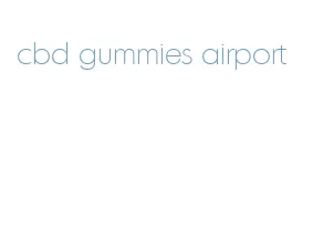 cbd gummies airport