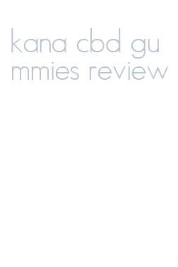 kana cbd gummies review