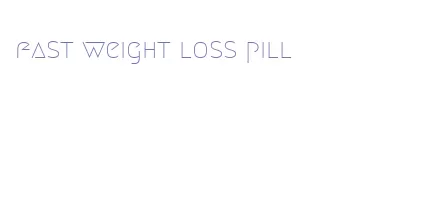 fast weight loss pill
