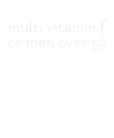 multi vitamin for men over 50