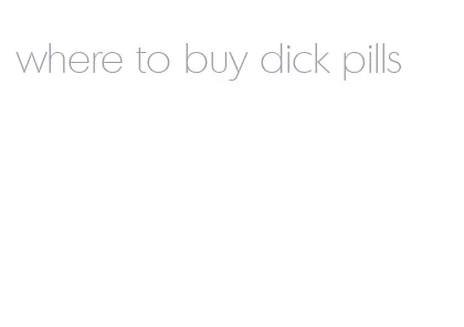 where to buy dick pills