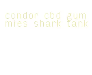 condor cbd gummies shark tank