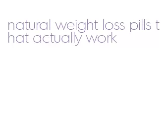 natural weight loss pills that actually work
