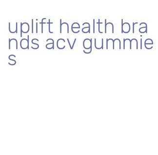 uplift health brands acv gummies