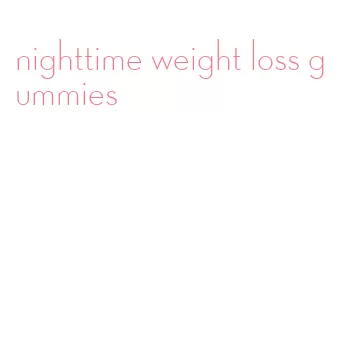 nighttime weight loss gummies