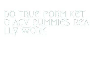 do true form keto acv gummies really work