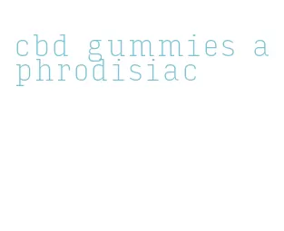 cbd gummies aphrodisiac