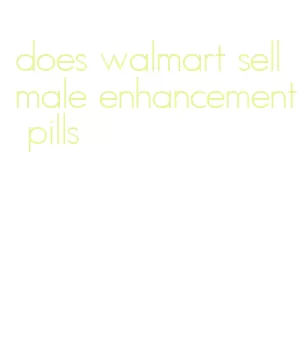 does walmart sell male enhancement pills
