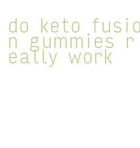 do keto fusion gummies really work