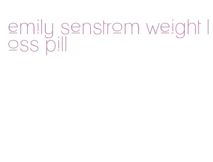 emily senstrom weight loss pill