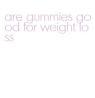 are gummies good for weight loss