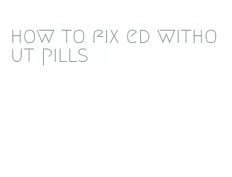 how to fix ed without pills