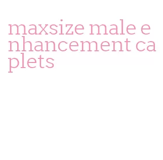 maxsize male enhancement caplets