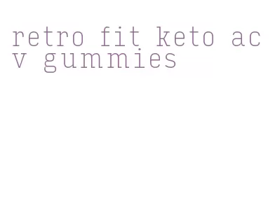 retro fit keto acv gummies