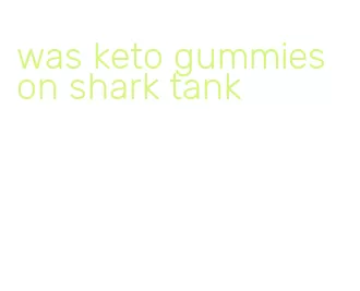 was keto gummies on shark tank