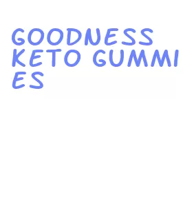 goodness keto gummies