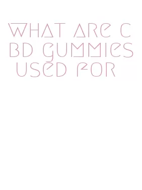 what are cbd gummies used for