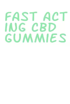 fast acting cbd gummies