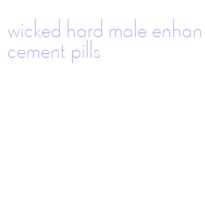 wicked hard male enhancement pills