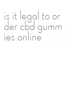 is it legal to order cbd gummies online