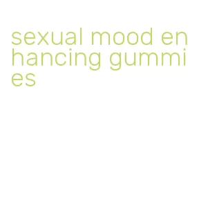 sexual mood enhancing gummies