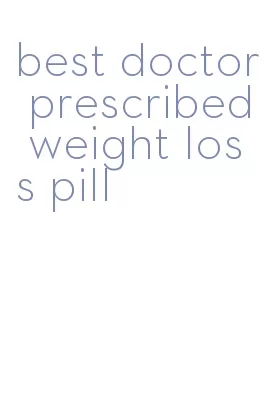 best doctor prescribed weight loss pill