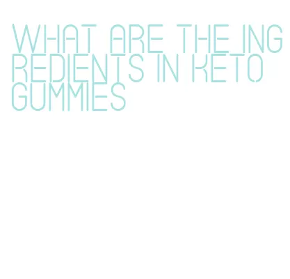what are the ingredients in keto gummies