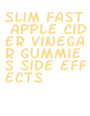 slim fast apple cider vinegar gummies side effects