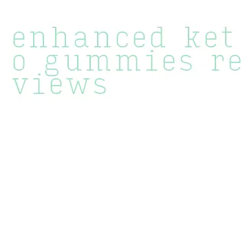 enhanced keto gummies reviews