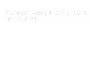 strongest weight loss pill over the counter