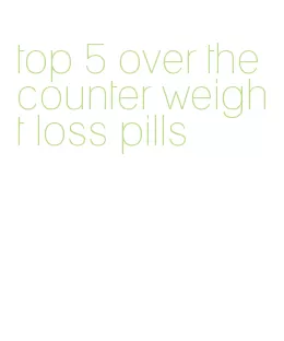 top 5 over the counter weight loss pills