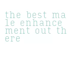 the best male enhancement out there