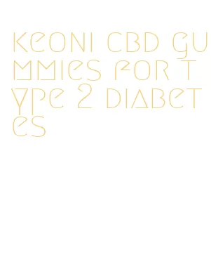 keoni cbd gummies for type 2 diabetes
