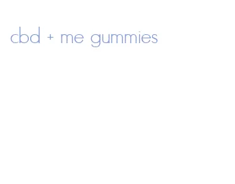 cbd + me gummies