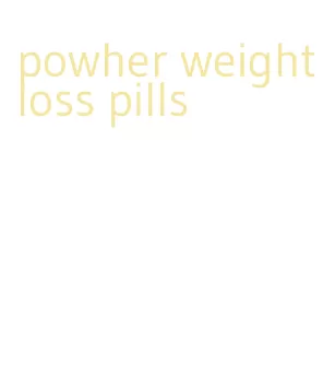 powher weight loss pills