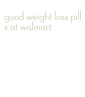 good weight loss pills at walmart
