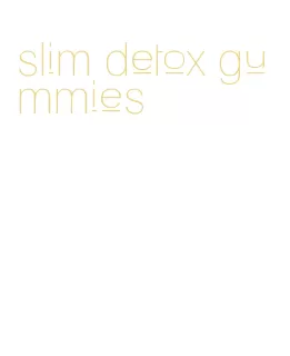 slim detox gummies