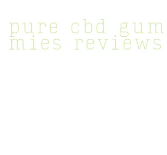 pure cbd gummies reviews